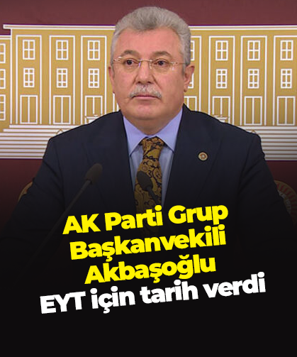 AK Parti Grup Başkanvekili Akbaşoğlu EYT için tarih verdi