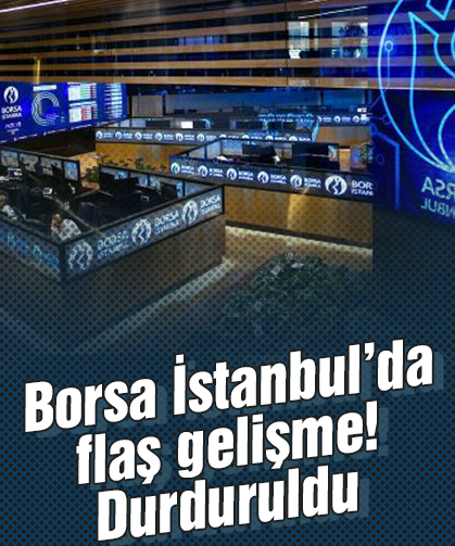 Borsa İstanbul işlemleri durdurdu