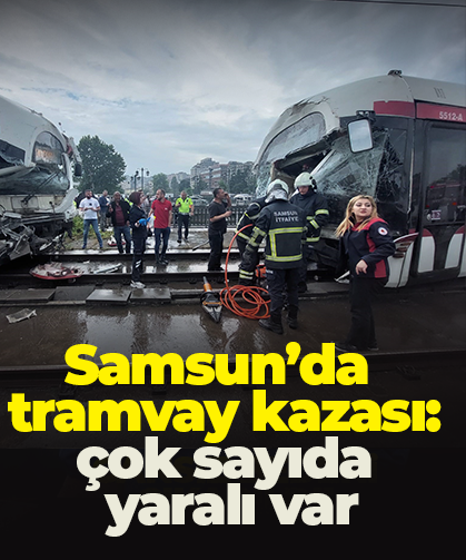 Samsun'da tramvay kazası: yaralılar var