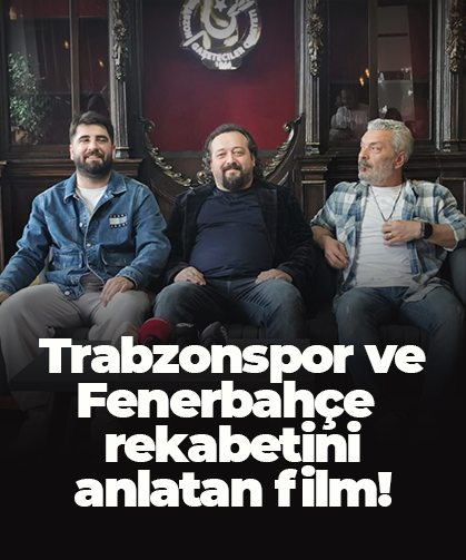 Trabzonspor ve Fenerbahçe'nin rekabetine konu olan film çekimleri başlayacak!