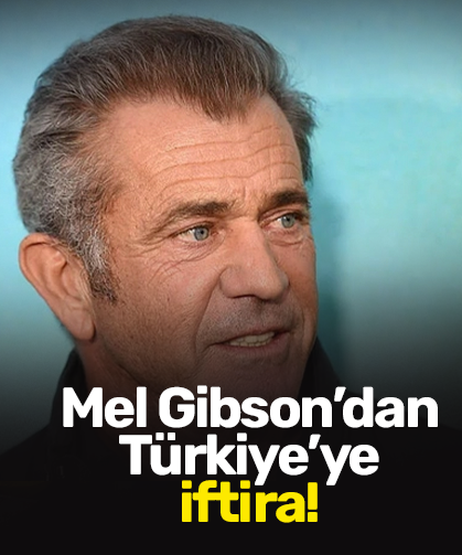 Mel Gibson'dan Türkiye'ye iftira!