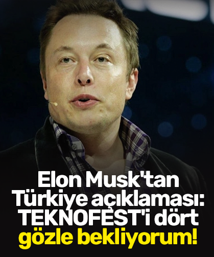 Elon Musk'tan Türkiye açıklaması: TEKNOFEST'i dört gözle bekliyorum!