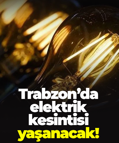 Trabzon'da elektrik kesintisi yaşanacak!