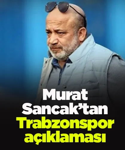 Murat Sancak’tan Trabzonspor açıklaması