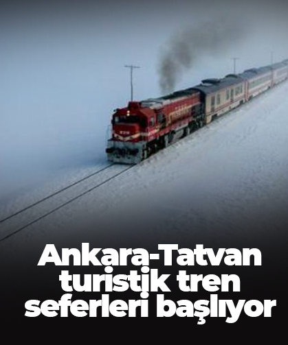 Ankara-Tatvan turistik tren seferleri başlıyor