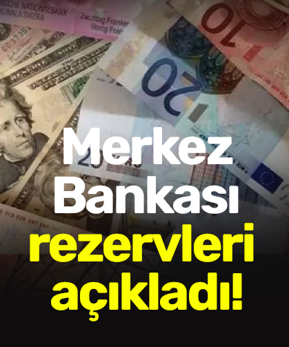 Merkez Bankası rezervleri açıkladı!