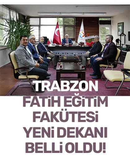Trabzon Fatih Eğitim Fakültesi yeni dekanı belli oldu!