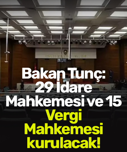 Bakan Tunç: 29 İdare Mahkemesi ve 15 Vergi Mahkemesi kurulacak!