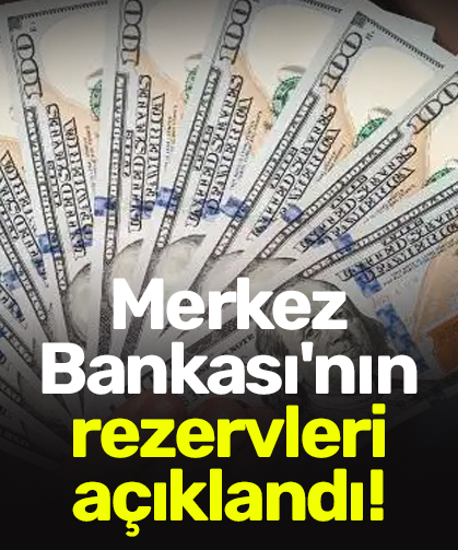 Merkez Bankası'nın rezervleri açıklandı!