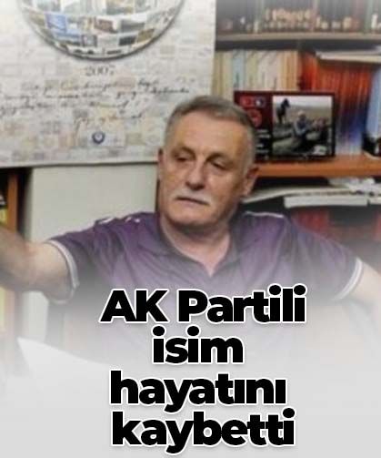 AK Partili isim hayatını kaybetti