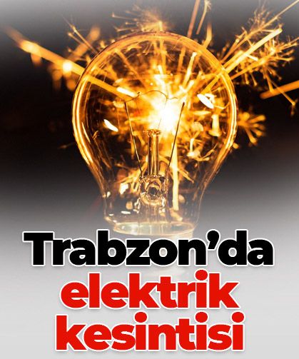 Trabzon'da bazı ilçede elektrik kesintisi yaşanacak