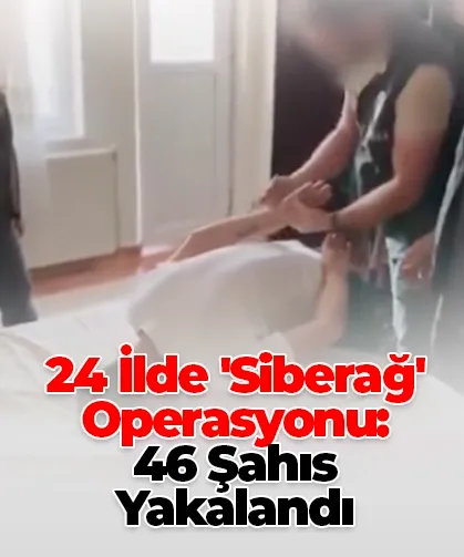 24 İlde 'Siberağ' Operasyonu: 46 Şahıs Yakalandı