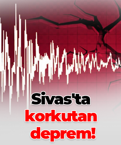 Sivas'ta  korkutan  deprem!