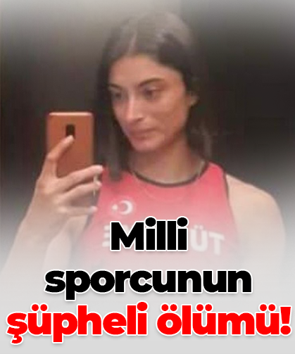 Milli sporcunun şüpheli ölümü!