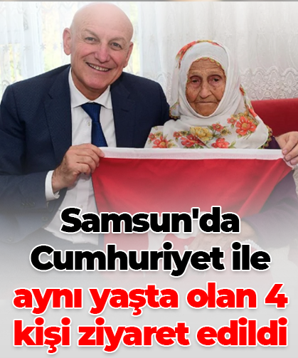 Samsun'da Cumhuriyet ile aynı yaşta olan 4 kişi ziyaret edildi