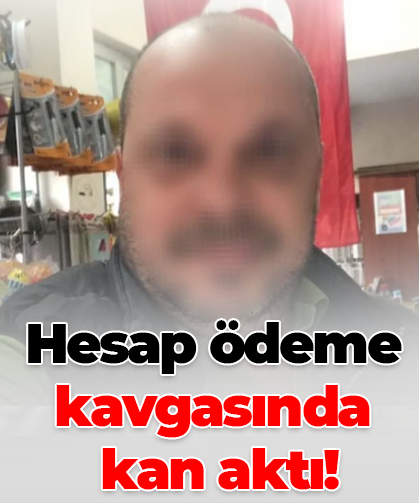 Hesap ödeme kavgasında kan aktı!