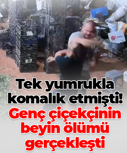 Tek yumrukla komalık etmişti! Genç çiçekçinin beyin ölümü gerçekleşti