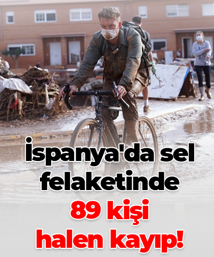 İspanya'da sel felaketinde 89 kişi halen kayıp!