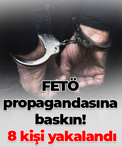 FETÖ propagandasına baskın! 8 kişi yakalandı