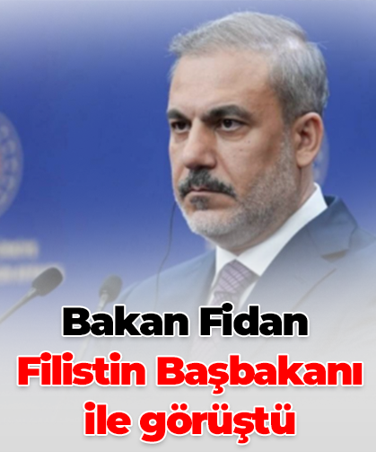 Bakan Fidan Filistin Başbakanı ile görüştü