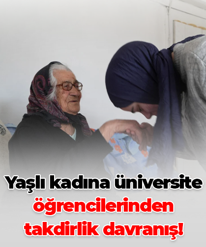 Yaşlı kadına üniversite öğrencilerinden takdirlik davranış!