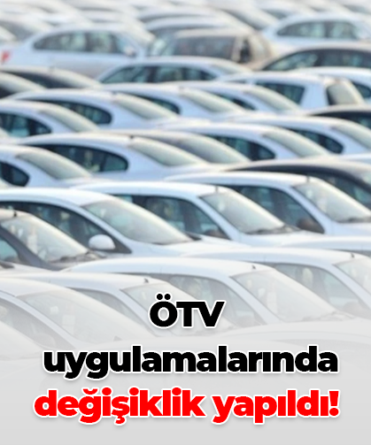 ÖTV  uygulamalarında değişiklik yapıldı!