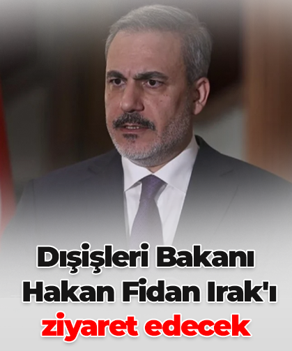 Dışişleri Bakanı Hakan Fidan, Irak'ı ziyaret edecek