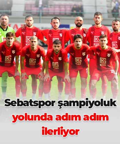 Sebatspor zirvede yürüyüşüne devam ediyor