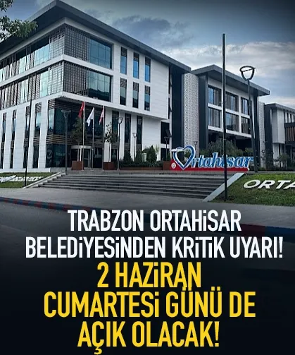 Ortahisar Belediyesinden kritik uyarı! 2 Haziran da açık olacak...