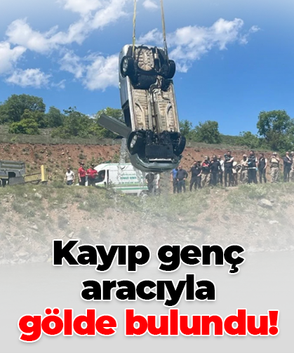 Kayıp genç aracıyla gölde bulundu!