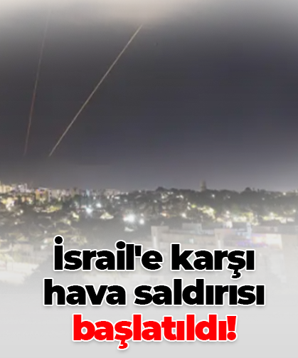 İsrail'e karşı hava saldırısı başlatıldı!