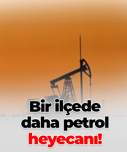 Bir ilçede daha petrol heyecanı