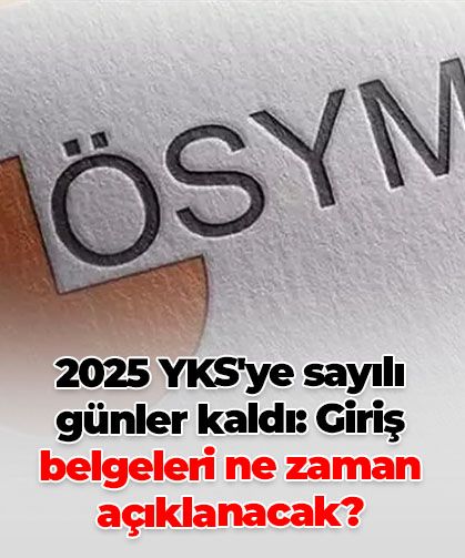 2025 YKS'ye geri sayım başladı: Sınav giriş belgeleri ne zaman açıklanacak?