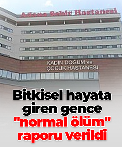 Bitkisel hayata giren gence "normal ölüm" raporu verildi