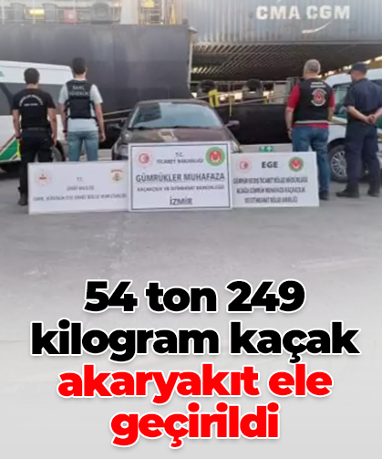 54 ton 249 kilogram kaçak akaryakıt ele geçirildi