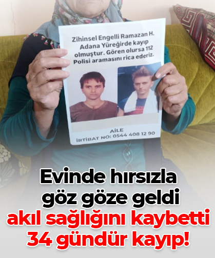 Evinde hırsızla  göz göze geldi akıl sağlığını kaybetti 34 gündür kayıp!