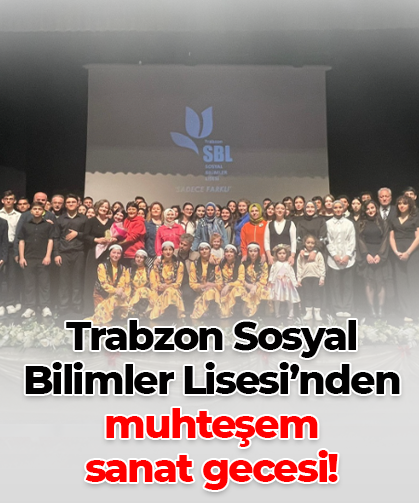 Trabzon Sosyal Bilimler Lisesi’nden Muhteşem Sanat Gecesi: Ayakta Alkışlandılar