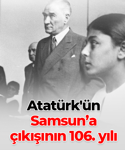 Atatürk'ün  Samsun’a  çıkışının 106. yılı