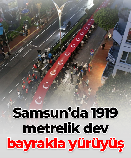 Samsun’da 1919 metrelik dev bayrakla yürüyüş