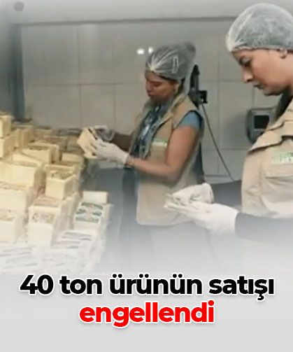 Ankara’da 40 ton sağlıksız ürünün satışı engellendi