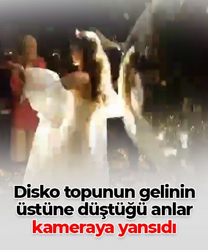 Disko topu gelinin üzerine düştü: O anlar kamerada