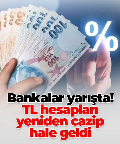 Bankalar yarışta! TL hesapları yeniden cazip hale geldi