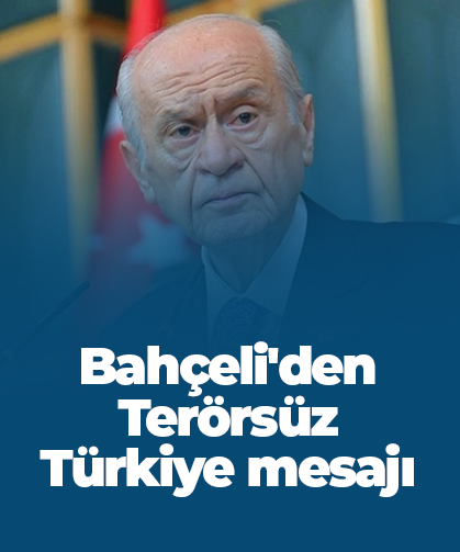 MHP Genel Başkanı Devlet Bahçeli'den Terörsüz Türkiye mesajı