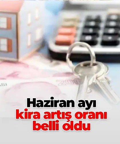 Haziran ayı kira artış oranı belli oldu