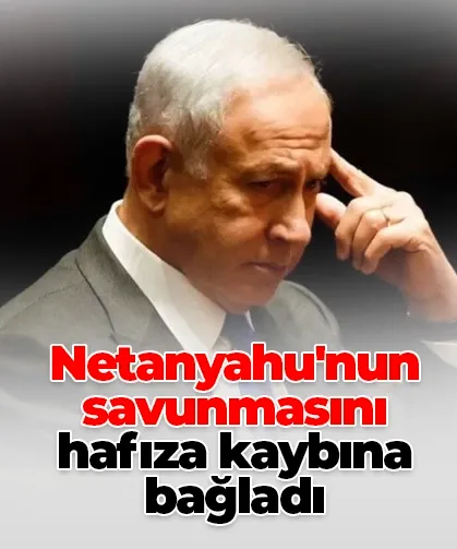 Netanyahu'nun savunmasını hafıza kaybına bağladı