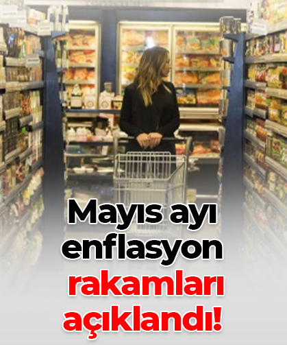 Mayıs ayı enflasyon rakamları açıklandı