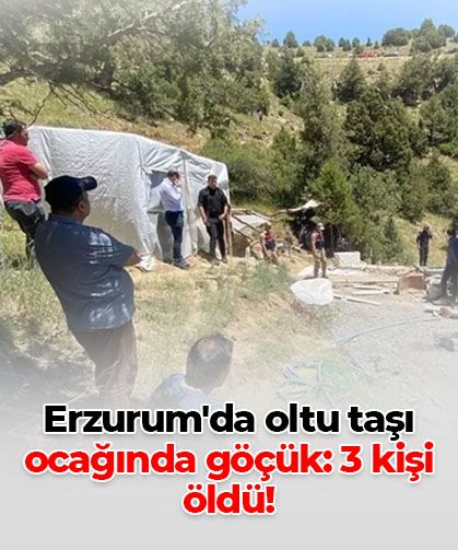 Erzurum'da oltu taşı ocağında göçük: 3 işçi hayatını kaybetti