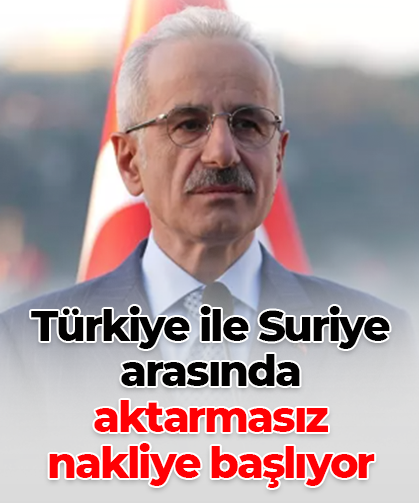 Türkiye ile Suriye arasında  aktarmasız  nakliye başlıyor
