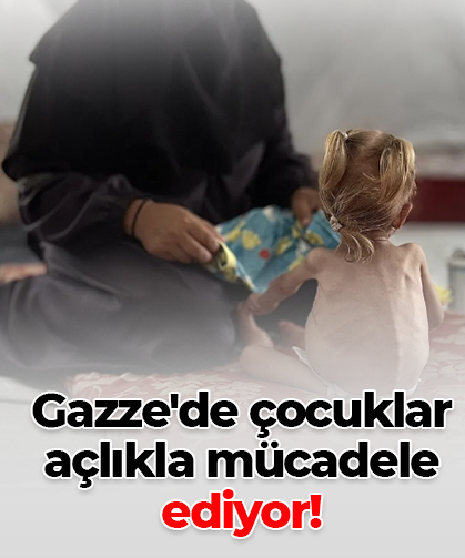 Gazze'de çocuklar açlıkla mücadele  ediyor!