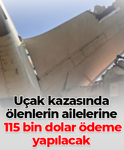 Uçak kazasında ölenlerin ailelerine  115 bin dolar ödeme yapılacak